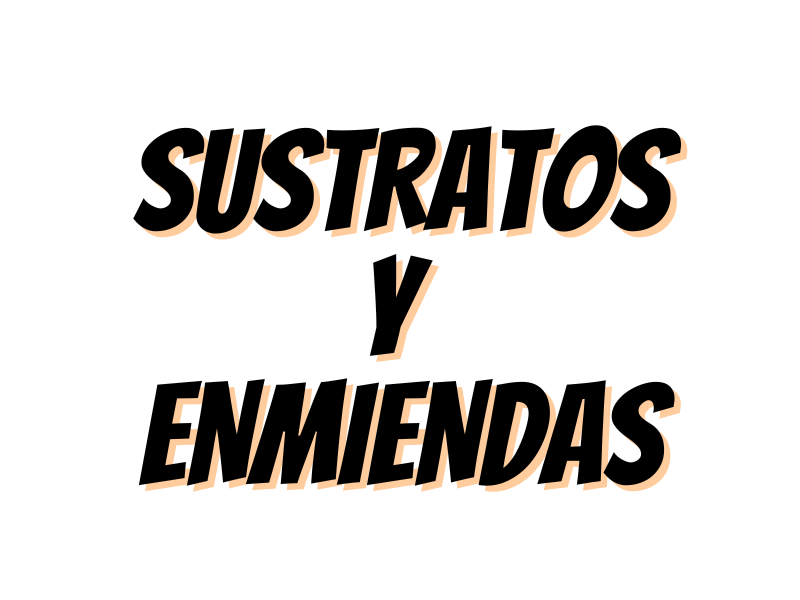 SUSTRATOS Y ENMIENDAS ORGÁNICAS